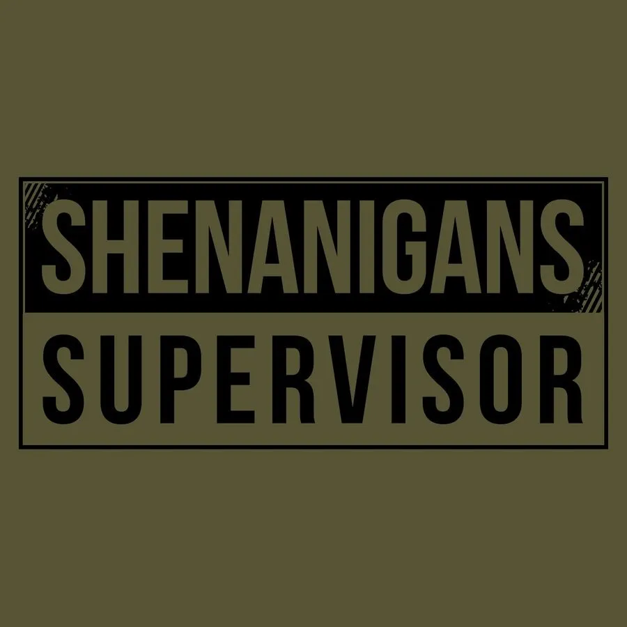 Shenanigans Supervisor T-Shirt - Military Green